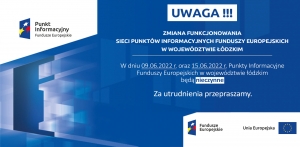 9 i 15 czerwca 2022 r. Punkty Informacyjne Funduszy Europejskich w województwie łódzkim będą nieczynne.