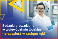 Badania prowadzone w województwie łódzkim - przyszłość w zasięgu ręki