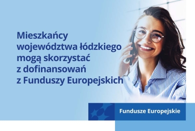Mieszkańcy województwa łódzkiego mogą skorzystać z dofinansowań z Funduszy Europejskich
